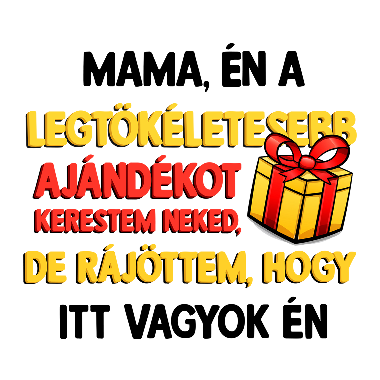 Mama, én a legtökéletesebb ajándékot - MAGYAR.webp